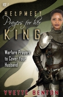 Helpmeet Prayers for Her King: Warfare Prayers to Cover Your Husband 1734633514 Book Cover