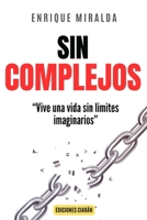 Sin complejos: “Vive una vida sin limites imaginarios” (Amor propio y autoestima) (Spanish Edition) B0GBBRY5BQ Book Cover
