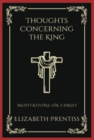 Thoughts Concerning the King: Meditations on Christ (Grapevine Press) 9358377267 Book Cover