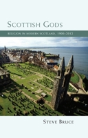 Scottish Gods: Religion in Modern Scotland, 1900-2012 1474408400 Book Cover
