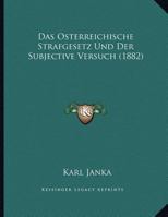 Das Osterreichische Strafgesetz Und Der Subjective Versuch (1882) 1169485758 Book Cover