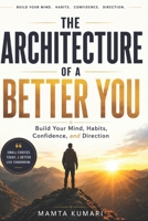 The Architecture of a Better You: Build Your Mind, Habits, Confidence, and Direction B0HG5LQK2R Book Cover