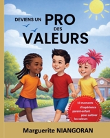 DEVIENS UN PRO DES VALEURS: 10 moments d'expérience parent-enfant pour cultiver les valeurs (French Edition) B0GCD1QWF5 Book Cover