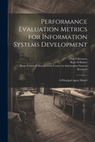 Performance Evaluation Metrics for Information Systems Development: A Principal-agent Model 1021437638 Book Cover