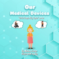 Our Medical Devices (Little People, Big Topics) B0CKWNJ4SX Book Cover