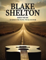 Blake Shelton Sheet Music: 21 Songs for Piano, Vocal & Guitar B0F2PXXCMN Book Cover