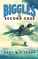Biggles: The Second Case (Biggles, Special Air Detective) 1804364428 Book Cover