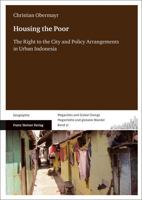 Housing the Poor: The Right to the City and Policy Arrangements in Urban Indonesia 3515133488 Book Cover