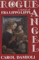 Rogue Angel: A Novel of Fra Lippo Lippi 0937832332 Book Cover