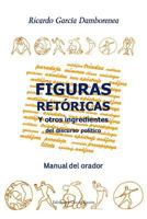 Figuras retóricas y otros ingredientes del discurso político: Manual del orador (Spanish Edition) 1482751380 Book Cover