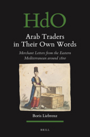Arab Traders in Their Own Words: Merchant Letters from the Eastern Mediterranean Around 1800 (Handbook of Oriental Studies. Section 1 the Near and Middle East, 165) 9004505237 Book Cover