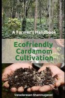 A Farmer's Handbook Ecofriendly Cardamom Cultivation 1792685955 Book Cover