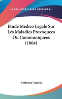 Etude Medico Legale Sur Les Maladies Provoquees Ou Communiquees (1864) 1166721965 Book Cover