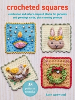 Crocheted Squares: 35 patterns to make: Stunning celebration and nature-inspired blocks to make into blankets, pillows, greetings cards, and more 180065474X Book Cover