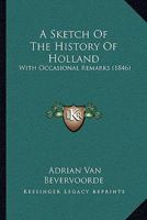A Sketch of the History of Holland with Occasional Remarks 1241454604 Book Cover