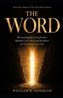 THE WORD: Discovering the Living Reality Behind God’s Word and Its Power to Transform Your Life B0HMJP37MS Book Cover
