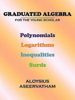 Graduated Algebra: For the Young Scholar 1452095566 Book Cover