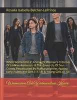 A Strange And Terrible Unicorn: When Women Do It: A Woman's Criticism Of Lesbian-Feminism & The Cover-Up Of Sex-Crimes Perpetuated By Puellarumphiles ... t/#SurvivingSapphicGirlhood/#SapphicGirlsToo) B0F1DLC49Y Book Cover