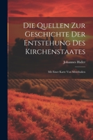 Die Quellen Zur Geschichte Der Entstehung Des Kirchenstaates: Mit Einer Karte Von Mittelitalien 1021692646 Book Cover