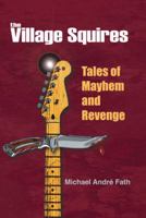 The Village Squires - Tales of Mayhem and Revenge 1475971680 Book Cover