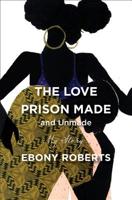 The Love Prison Made and Unmade: My Story 0062876643 Book Cover