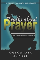 Truths about Prayer You Probably Never Knew : A Sequel to 'Slings and Stones' 179857537X Book Cover