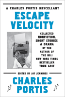 Escape Velocity: A Charles Portis Miscellany 1468307398 Book Cover