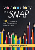 Vocabulary in a Snap: 100+ Lessons for Elementary Instruction - How to Teach Vocabulary to Elementary Students 1943874905 Book Cover