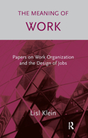 The Meaning of Work: Papers on Work Organization and the Design of Jobs 0367328313 Book Cover