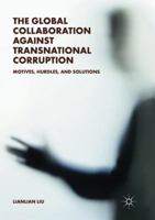 The Global Collaboration against Transnational Corruption: Motives, Hurdles, and Solutions 9811311374 Book Cover