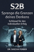 S2B - Sprenge die Grenzen deines Denkens (German Edition) 3912160740 Book Cover