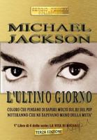 MICHAEL JACKSON-L’ULTIMO GIORNO: COLORO CHE PENSANO DI SAPERE MOLTO SUL RE DEL POP, NOTERANNO CHE NE SAPEVANO MENO DELLA META' (LA VITA DI MICHAEL) 1791578292 Book Cover