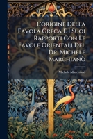 L'origine Della Favola Greca E I Suoi Rapporti Con Le Favole Orientali Del Dr. Michele Marchianò (Italian Edition) 1023948907 Book Cover