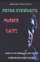 PETER STEWART'S MURDER CASES 1 &2: THE SERIAL KILLERS SECRET AND ACCUSED FALSELY 1973513463 Book Cover