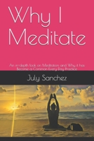 Why I Meditate: An in-depth look on Meditation and Why it has Become a Common Every Day Practice B099N82H64 Book Cover
