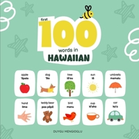 First 100 Words in Hawaiian: Hawaiian Language Learning for Kids, Bilingual Hawaiian Baby Book, Hawaiian First Dictionary, Hawaiian Flashcards (Learn Hawaiian) B0G6TVNW3N Book Cover