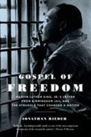 Gospel of Freedom: Martin Luther King, Jr.'s Letter from Birmingham Jail and the Struggle That Changed a Nation 1620400596 Book Cover