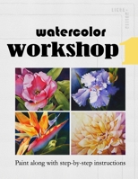 Watercolor Workshop 1: Paint Along With Step-by-Step Instructions B09K1Z2Y9J Book Cover