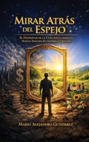 Mirar atrás del espejo. El despertar de la conciencia para un nuevo sistema económico y social (Spanish Edition) B0H2JBJR1H Book Cover