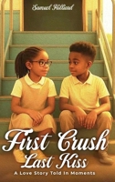 First Crush Last Kiss: A Love Story Told In Moments 1970577207 Book Cover
