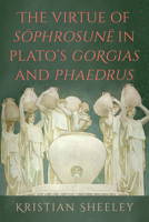 The Virtue of Sophrosune In Plato's Gorgias and Phaedrus (Suny Ancient Greek Philosophy) B0GYS9J4SQ Book Cover