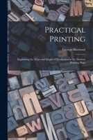 Practical Printing: Explaining the Ways and Means of Production in the Modern Printing Plant 1016372957 Book Cover