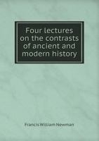 Four Lectures on the Contrasts of Ancient and Modern History 1164058207 Book Cover