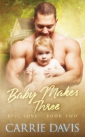 Baby Makes Three (Epic Love) 1773571591 Book Cover