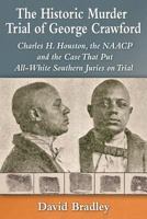 The Historic Murder Trial of George Crawford: Charles H. Houston, the NAACP and the Case That Put All-White Southern Juries on Trial 0786494689 Book Cover