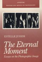 The Eternal Moment: Essays on the Photographic Image 0893813613 Book Cover