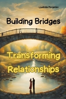 Building Bridges, Transforming Relationships: Lessons Learned from Real-Life Mistakes for Profound Change in Your Personal and Professional Life (Personal Transformation Self-Help) B0DRYQ78HR Book Cover