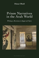 Prison Narratives in the Arab World: Writing as Resistance in Egypt and Syria 1666977004 Book Cover