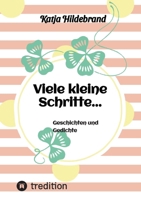Viele kleine Schritte...: Geschichten und Gedichte 3384156269 Book Cover