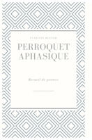 Perroquet aphasique (French Edition) 1326779540 Book Cover